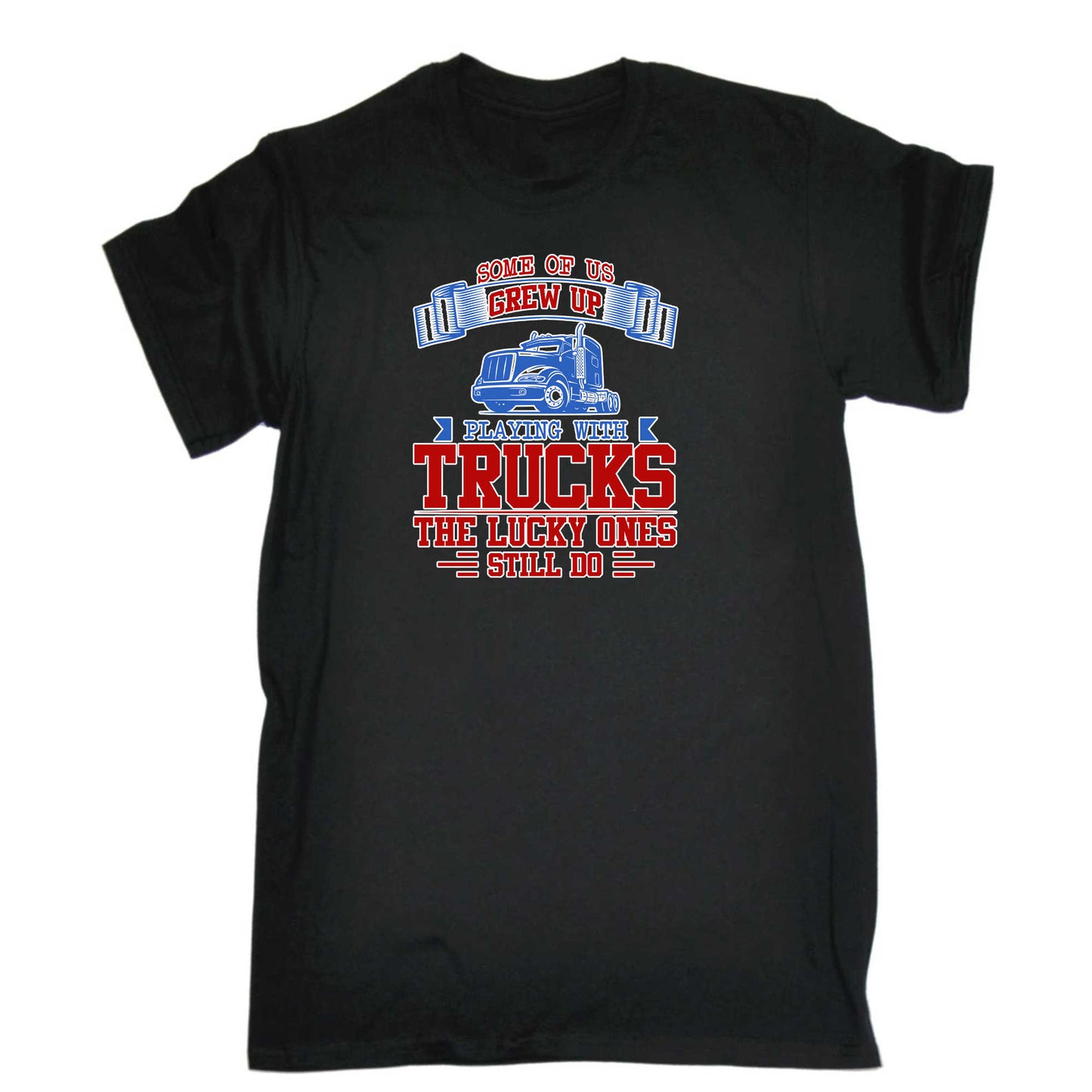 Some Of Us Grew Up Playing With Trucks - Mens 123t Funny T-Shirt Tshirts