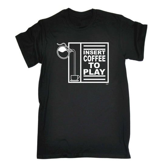 Insert Coffee To Play - Mens Funny T-Shirt Tshirts