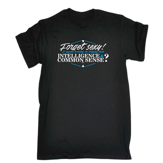 Forget S Xy Is Anyone Working On Bringing Back Intelligence - Mens Funny T-Shirt Tshirts