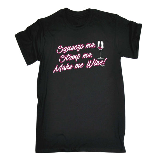 Squeeze Me Stomp Me Wine - Mens Funny T-Shirt Tshirts