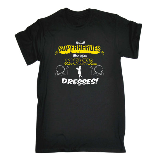 Capes Dresses Not All Superheroes Wear - Mens Funny T-Shirt Tshirts