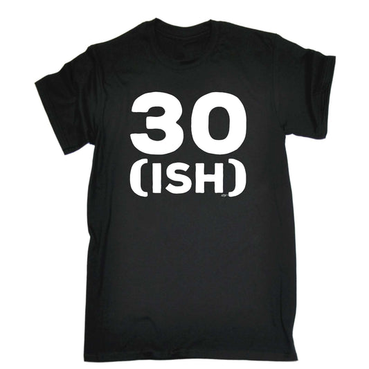 30 Ish Birthday Age - Mens Funny T-Shirt Tshirts