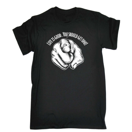 Life Is Good You Should Get One - Mens Funny T-Shirt Tshirts