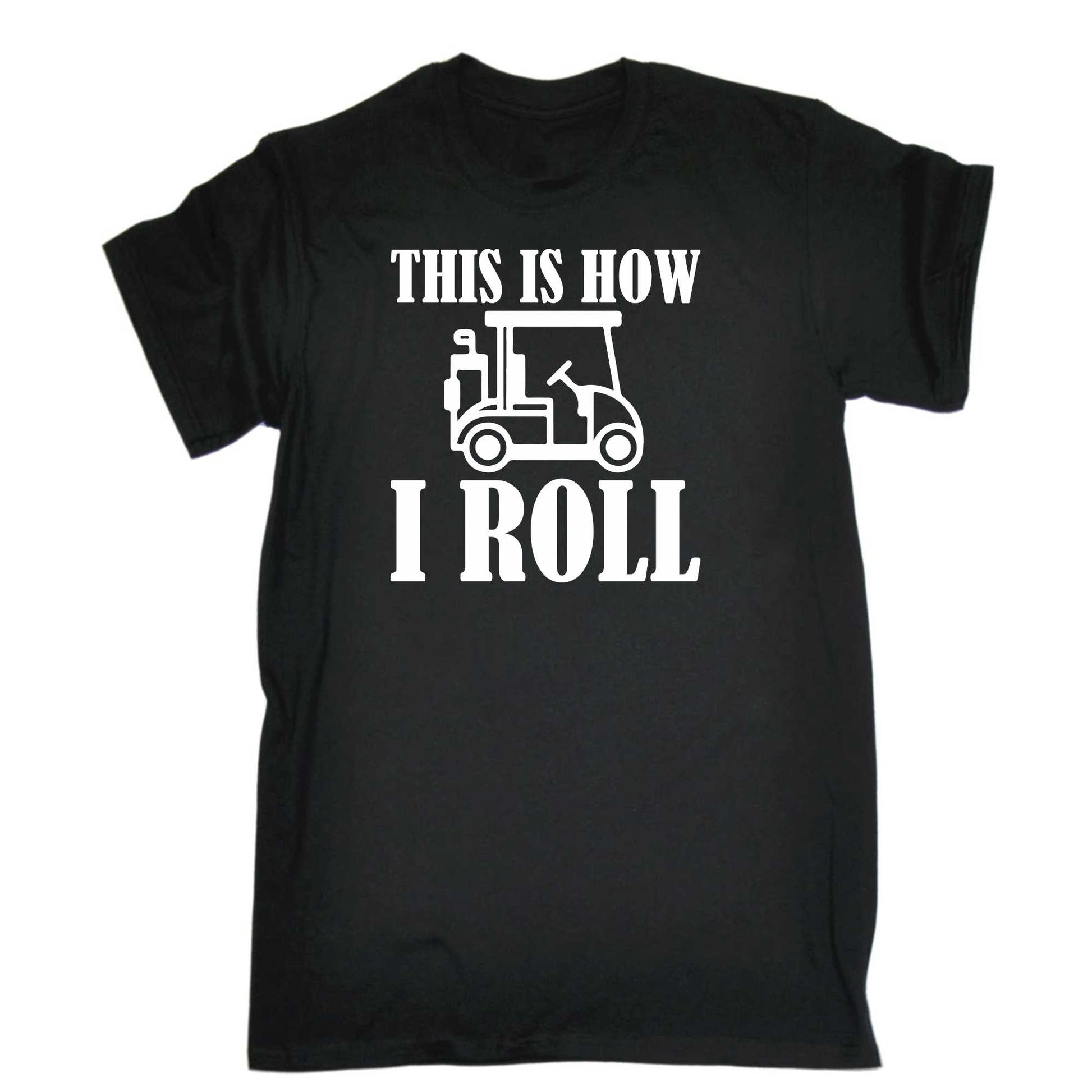 This Is How I Roll Golf Cart Golfing - Mens 123t Funny T-Shirt Tshirts