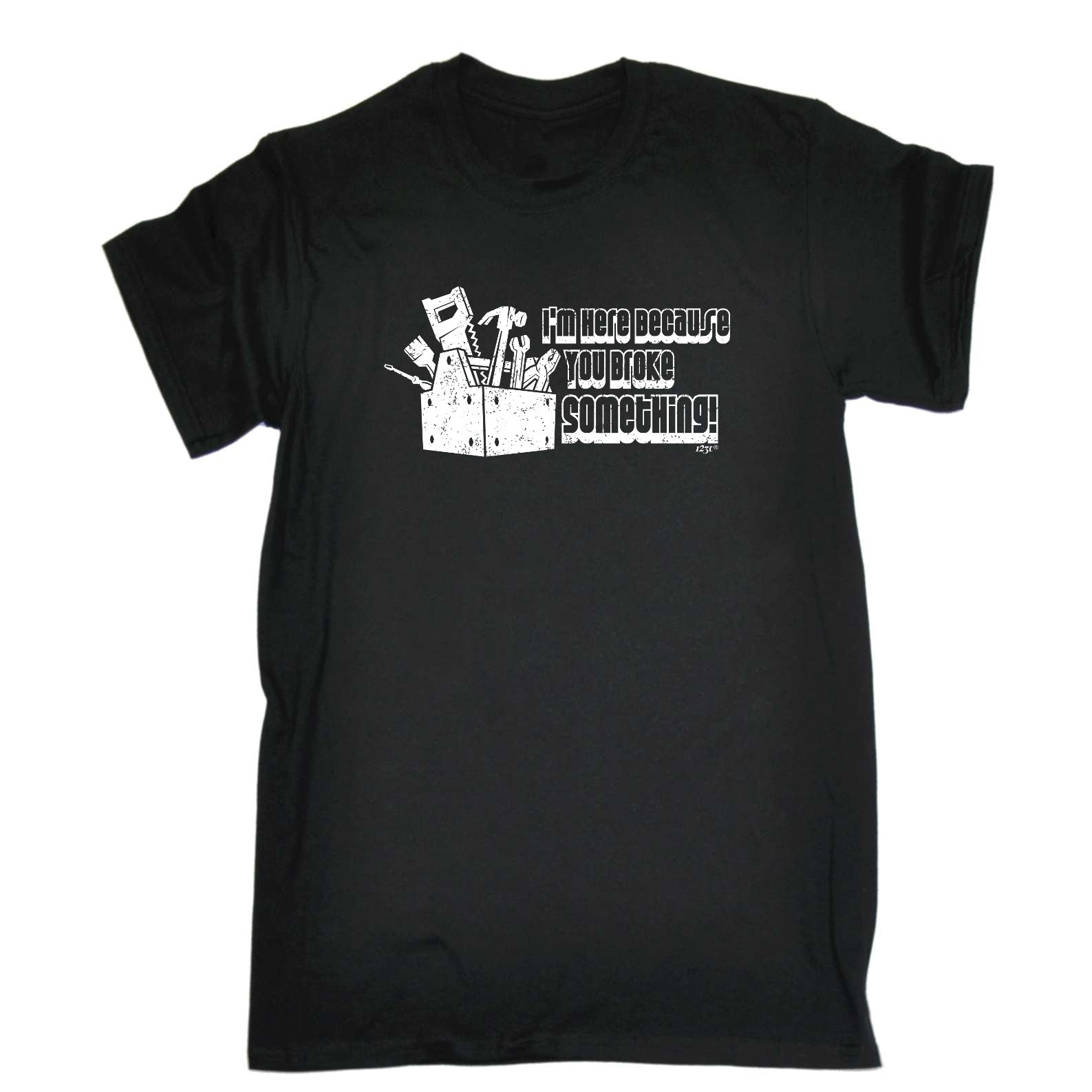Im Here Because You Broke Something - Mens Funny T-Shirt Tshirts