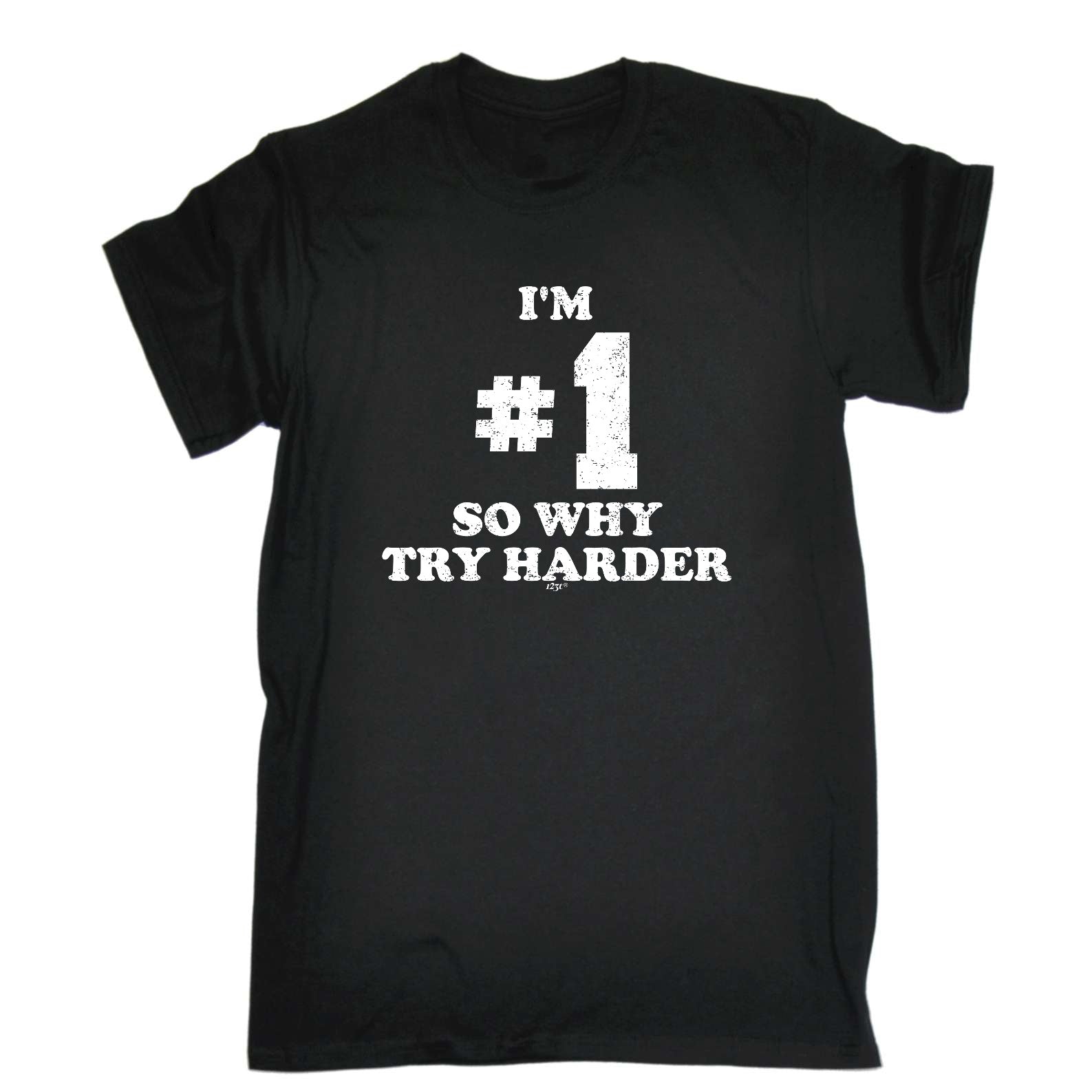 Im Number One So Why Try Harder - Mens Funny T-Shirt Tshirts