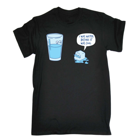 Was Water Before It Was Cool - Mens Funny T-Shirt Tshirts
