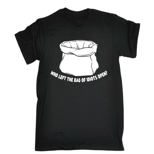 Who Left The Bag Of Idiots Open - Mens Funny T-Shirt Tshirts