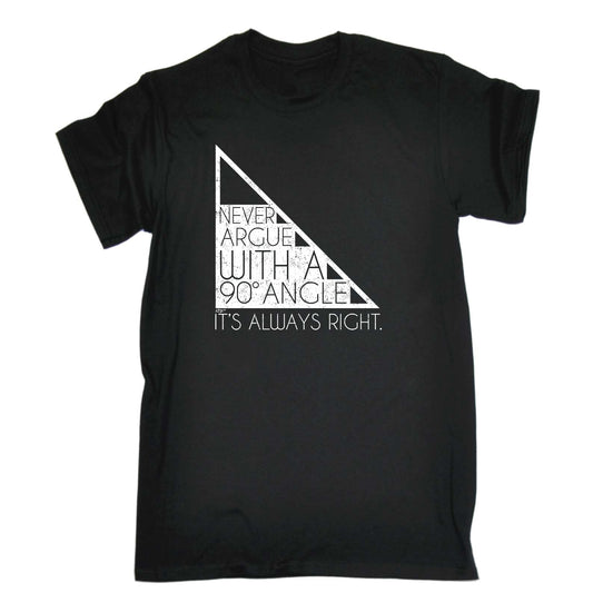 Never Argue With A 90 Angle Its Always Right - Mens Funny T-Shirt Tshirts