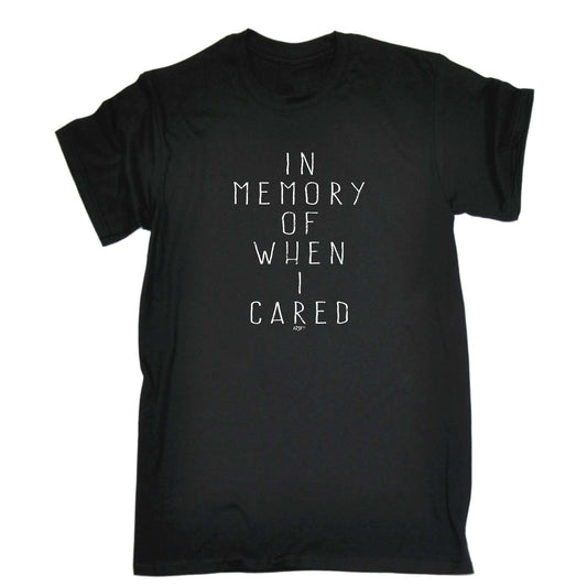 In Memory Of When Cared - Mens Funny T-Shirt Tshirts