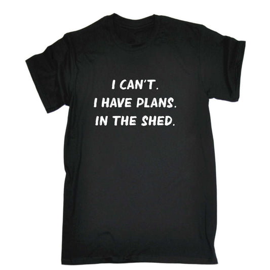 Shed I Cant I Have Plans In The - Mens 123t Funny T-Shirt Tshirts