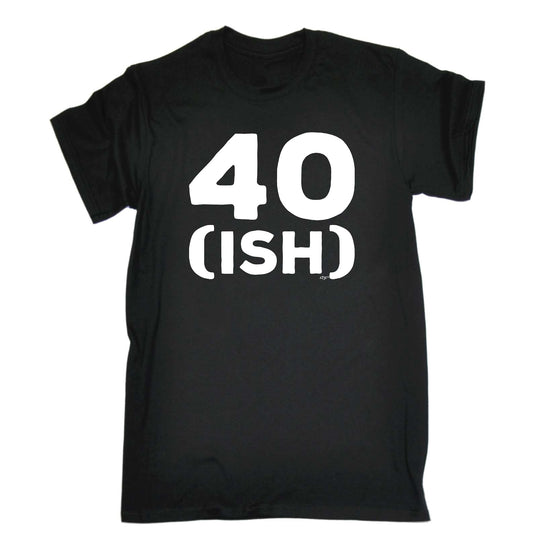 40 Ish Birthday Age - Mens Funny T-Shirt Tshirts