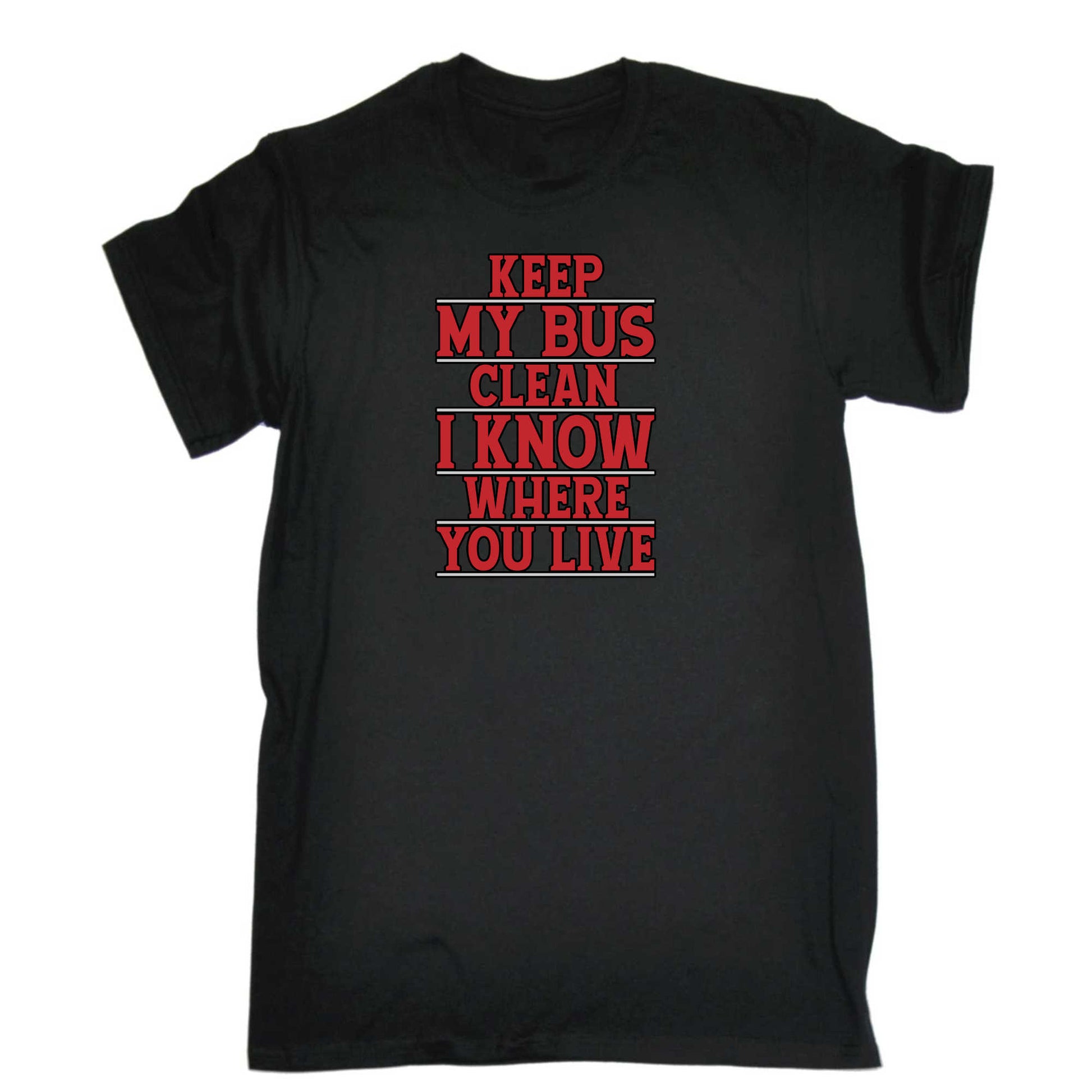 Keep Me Bus Clean I Know Where You Live Driver - Mens 123t Funny T-Shirt Tshirts