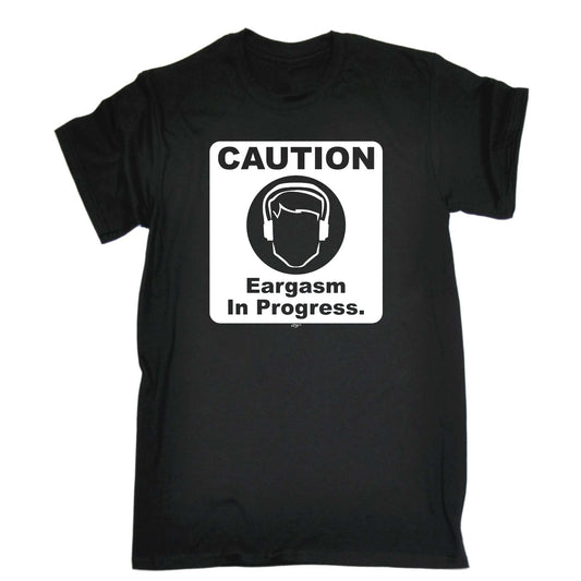 Caution Eargasm In Progress - Mens Funny T-Shirt Tshirts