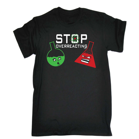 Stop Overreacting - Mens Funny T-Shirt Tshirts