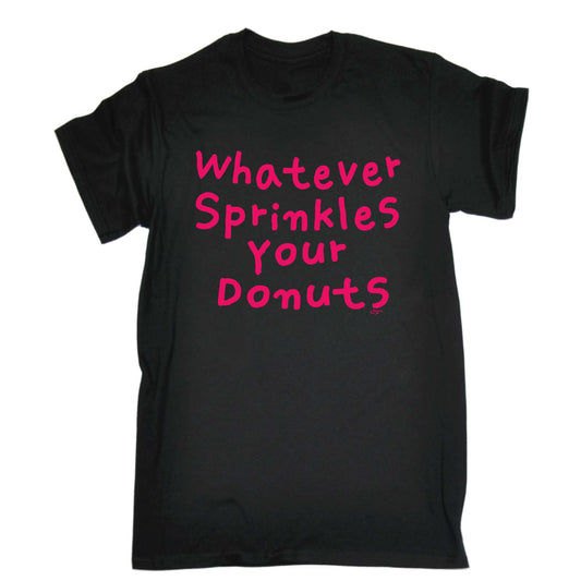 Whatever Sprinkles Your Donuts - Mens Funny T-Shirt Tshirts