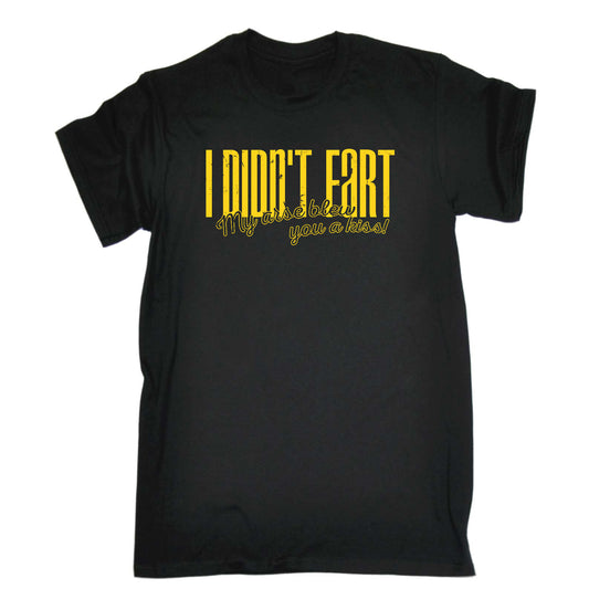 Didnt Fart My Arse Blew You A Kiss - Mens Funny T-Shirt Tshirts