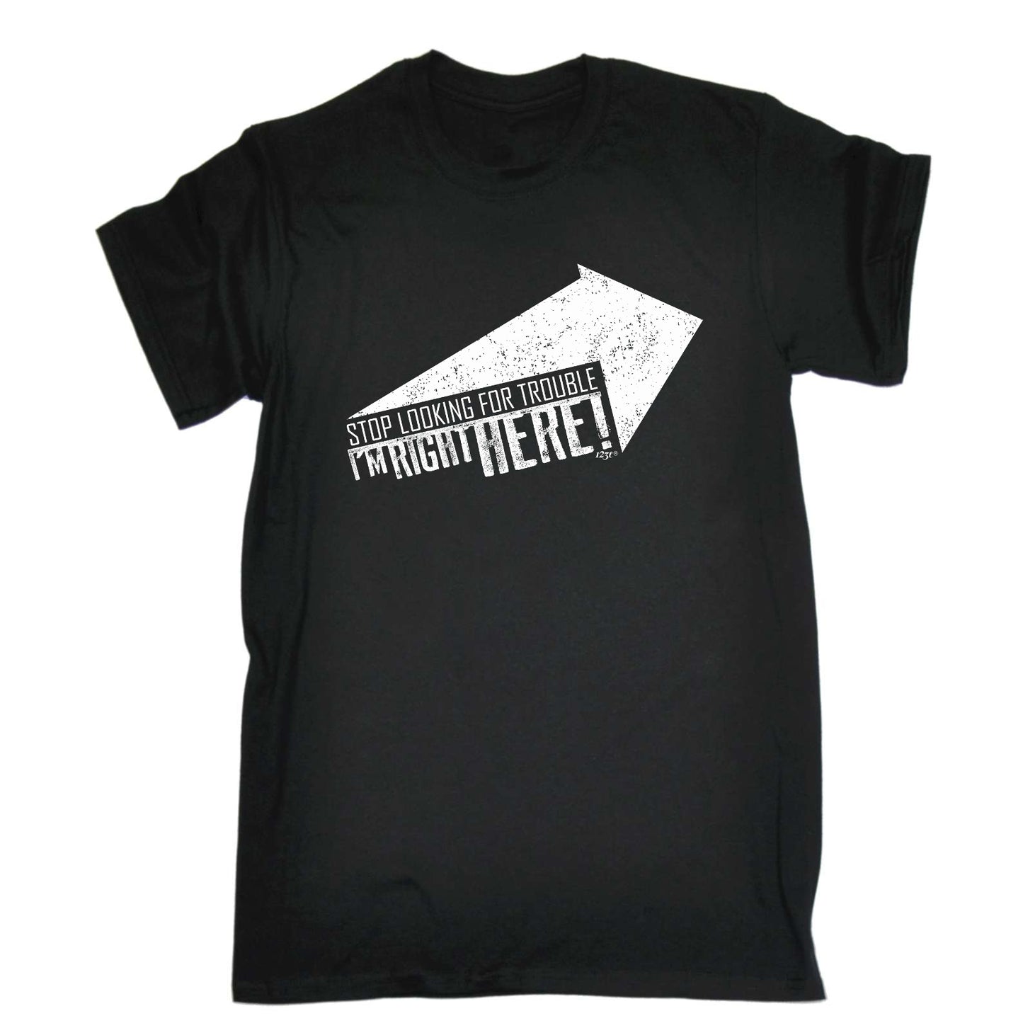 Stop Looking For Trouble - Mens Funny T-Shirt Tshirts