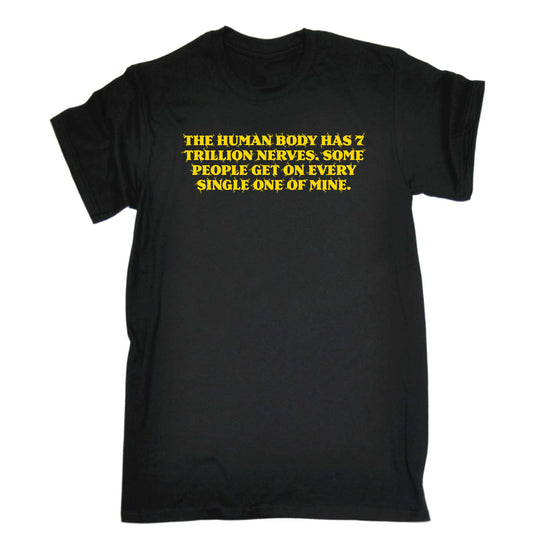 The Human Body Has 7 Trillion Nerves - Mens Funny T-Shirt Tshirts