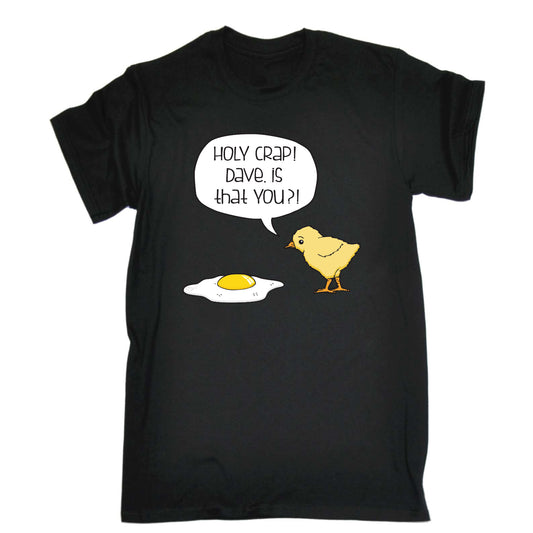 Holy Crap Dave Chicken Egg - Mens Funny T-Shirt Tshirts