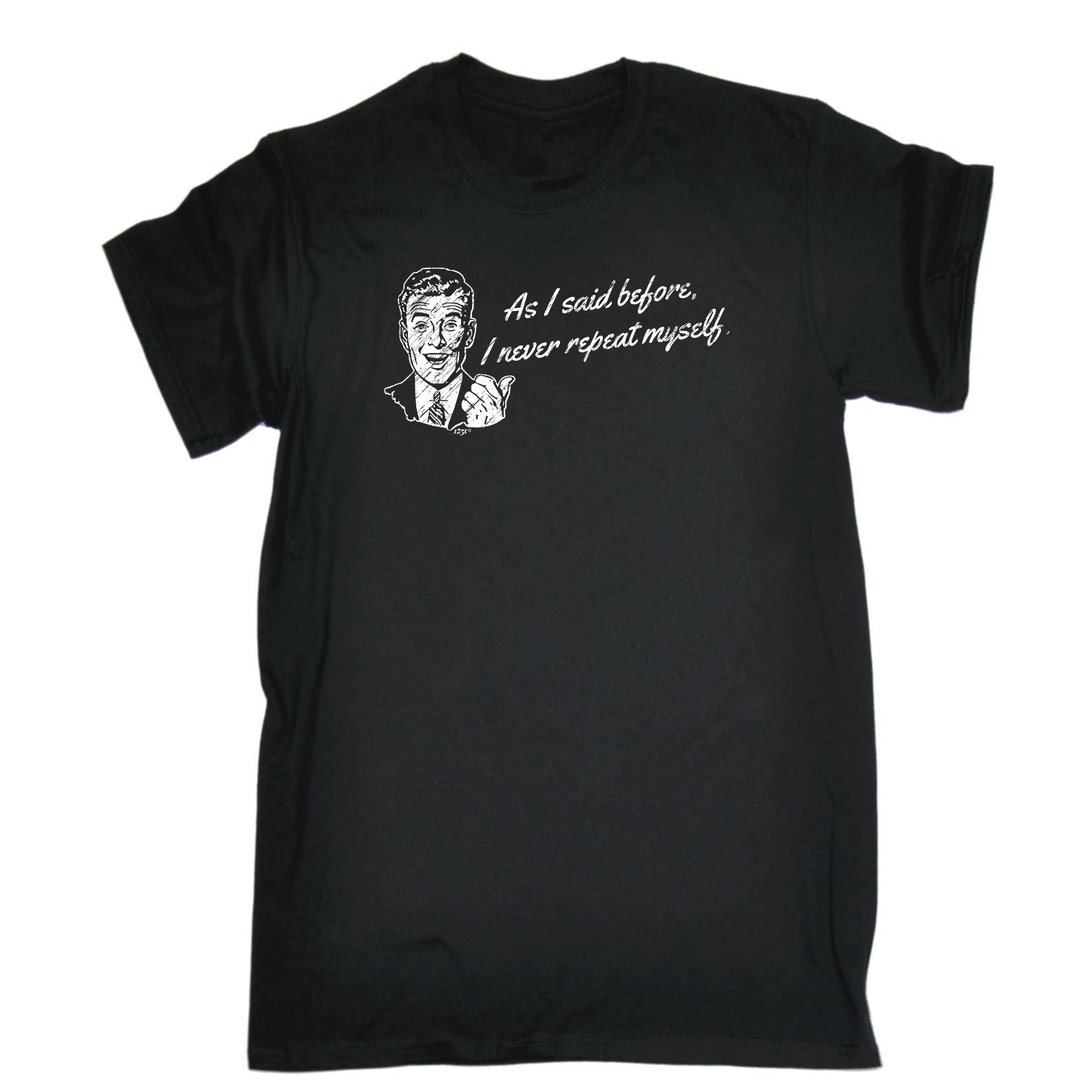 As Said Before Never Repeat Myself - Mens Funny T-Shirt Tshirts
