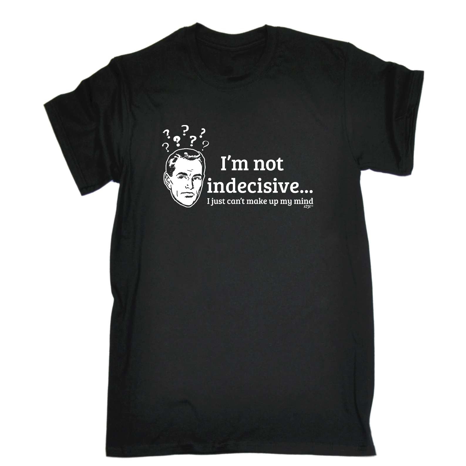 Im Not Indecisive - Mens Funny T-Shirt Tshirts