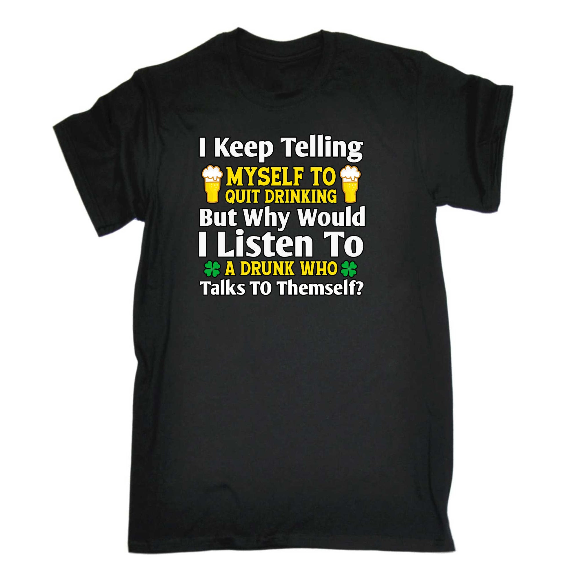I Keep Telling Myself To Quit Irish St Patrick - Mens 123t Funny T-Shirt Tshirts