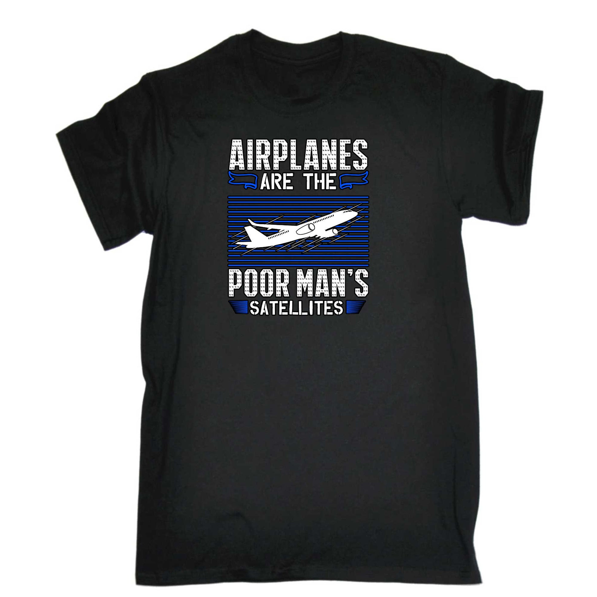 Airplanes Are The Poor Mans Satellites Aviation - Mens 123t Funny T-Shirt Tshirts