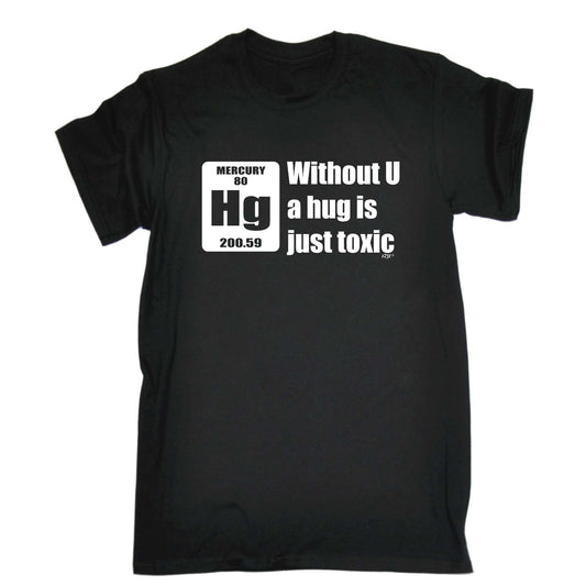 Without U A Hug Is Just Toxic - Mens Funny T-Shirt Tshirts
