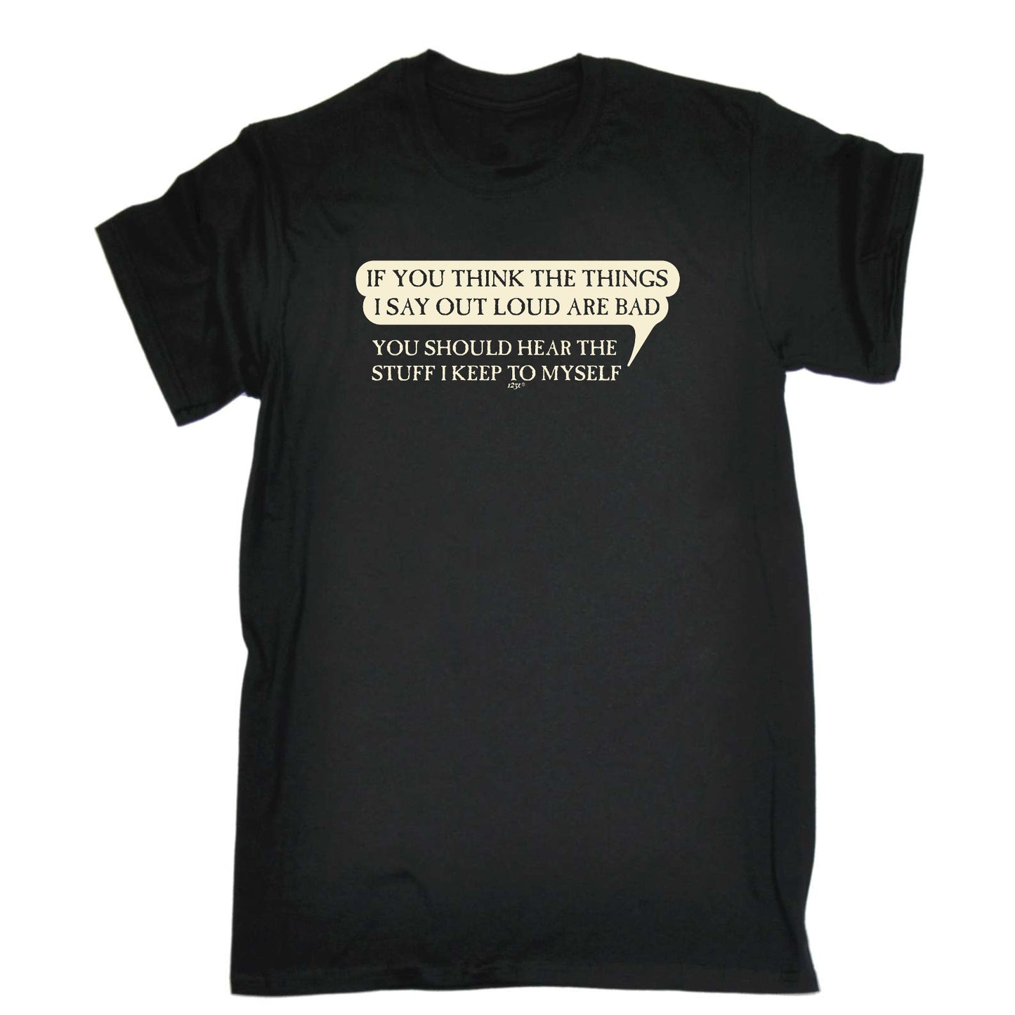 If You Think The Things Say Out Loud Are Bad - Mens Funny T-Shirt Tshirts