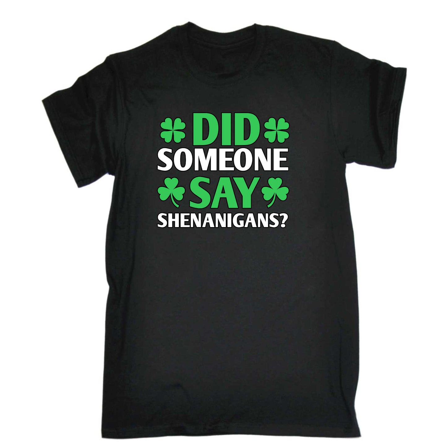 Did Someone Say Shenanigans Irish St Patricks Day Ireland - Mens 123t Funny T-Shirt Tshirts
