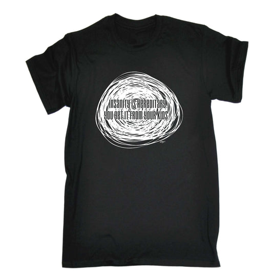 Insanity Is Hereditary - Mens Funny T-Shirt Tshirts