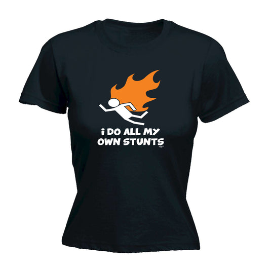 Flame Do All My Own Stunts - Funny Womens T-Shirt Tshirt