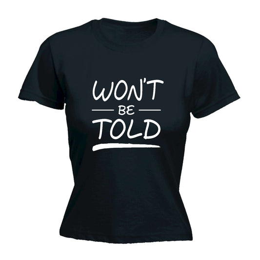 Wont Be Told - Funny Womens T-Shirt Tshirt