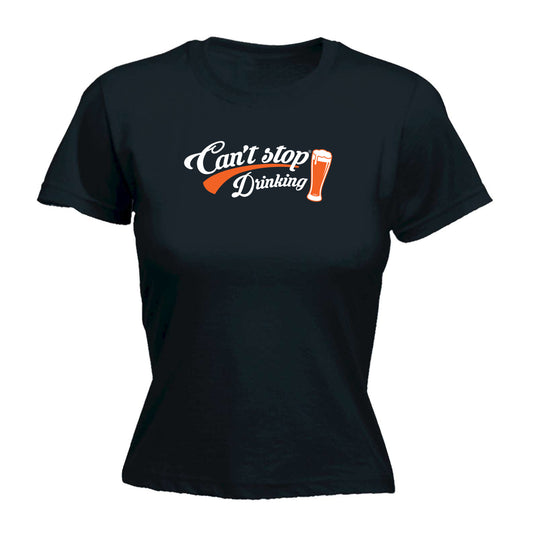 Cant Stop Drinking Beer - Funny Womens T-Shirt Tshirt