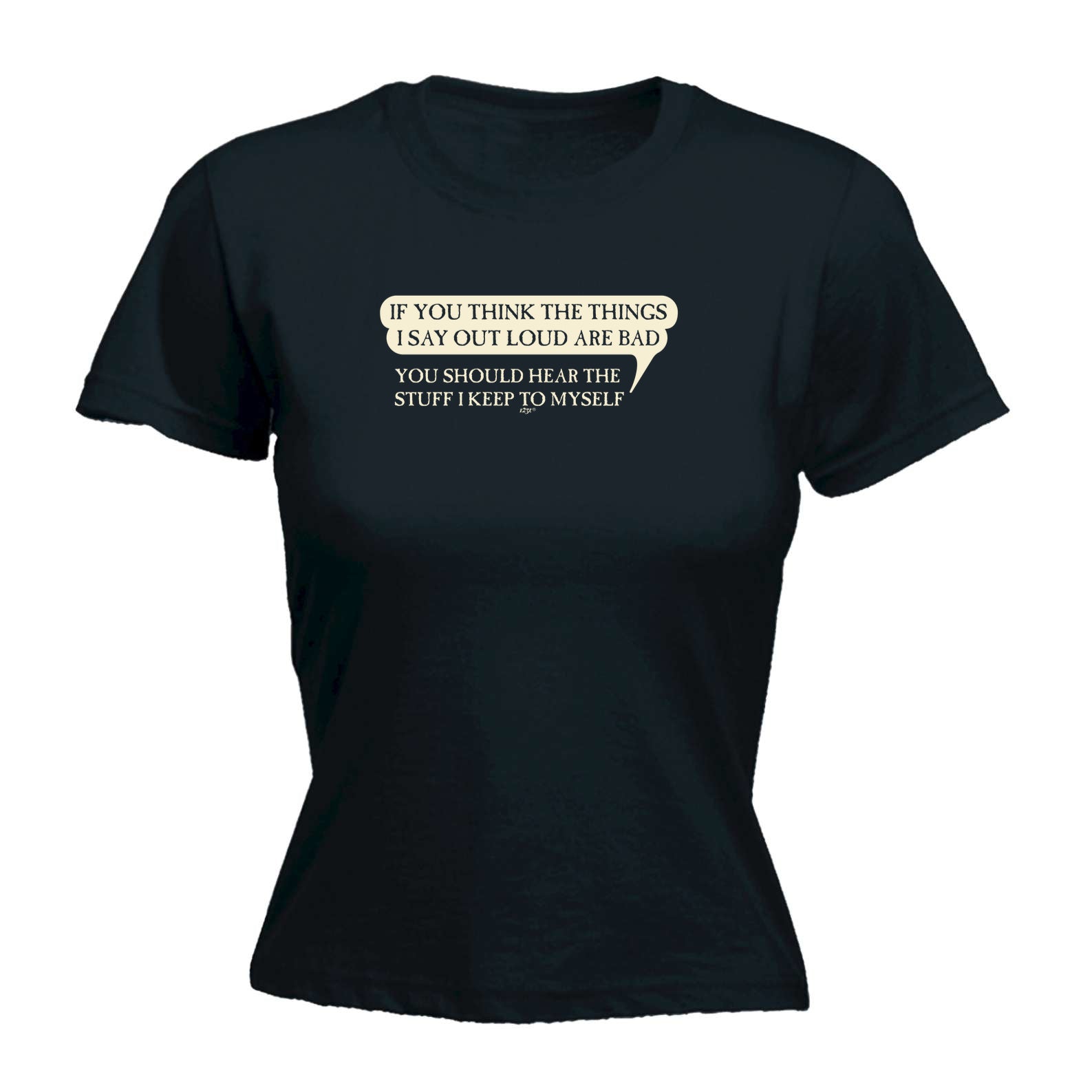 If You Think The Things Say Out Loud Are Bad - Funny Womens T-Shirt Tshirt