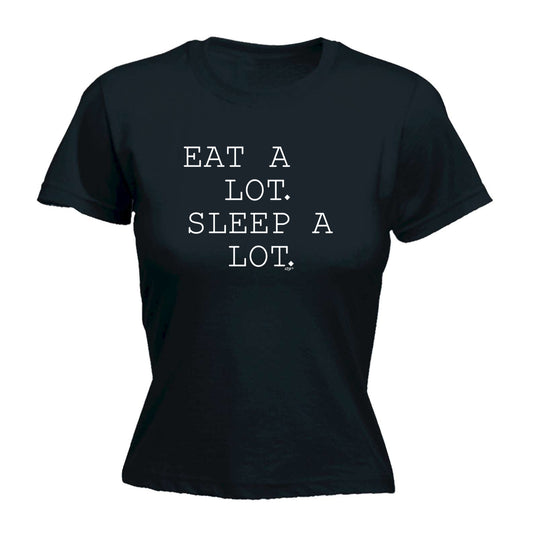 Eat A Lot Sleep A Lot - Funny Womens T-Shirt Tshirt
