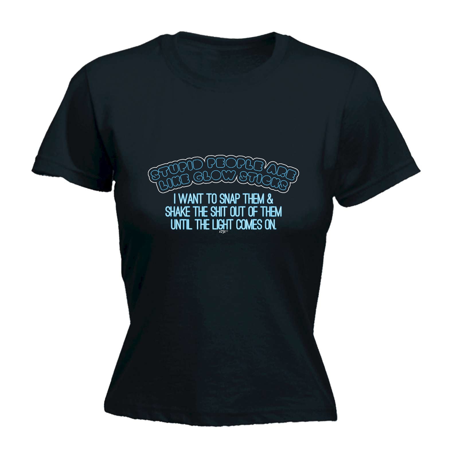 Stupid Are Like Glow Sticks - Funny Womens T-Shirt Tshirt