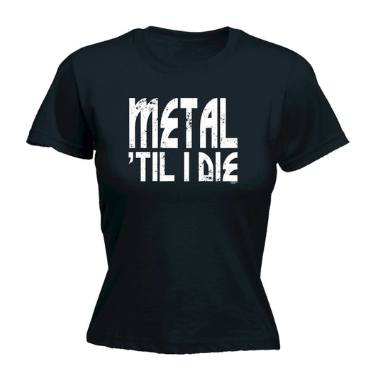 Metal Till Die Music - Funny Womens T-Shirt Tshirt