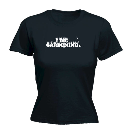 Dig Gardening - Funny Womens T-Shirt Tshirt