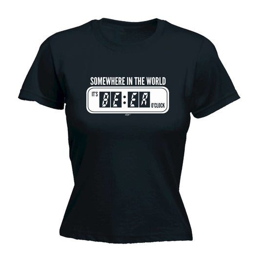 Somewhere In The World Its Beer Oclock - Funny Womens T-Shirt Tshirt