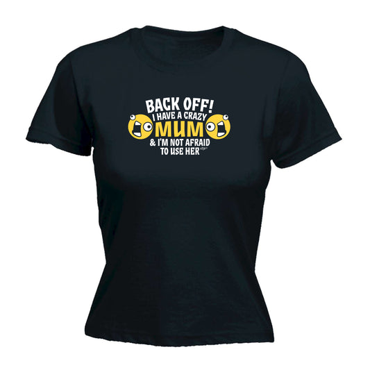 Back Off Have A Crazy Mum - Funny Womens T-Shirt Tshirt