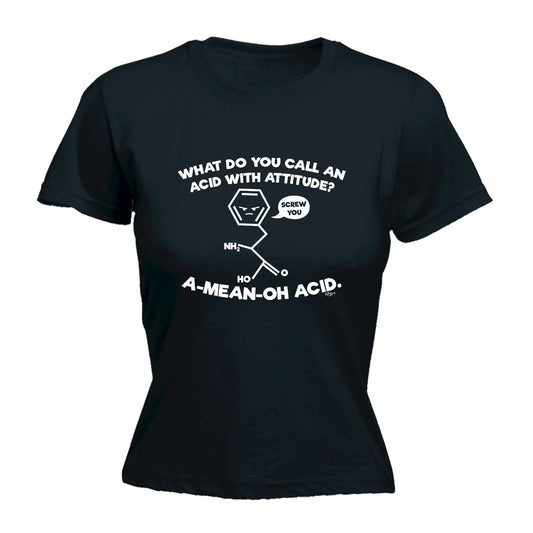 What Do You Call An Acid With Attitude - Funny Womens T-Shirt Tshirt