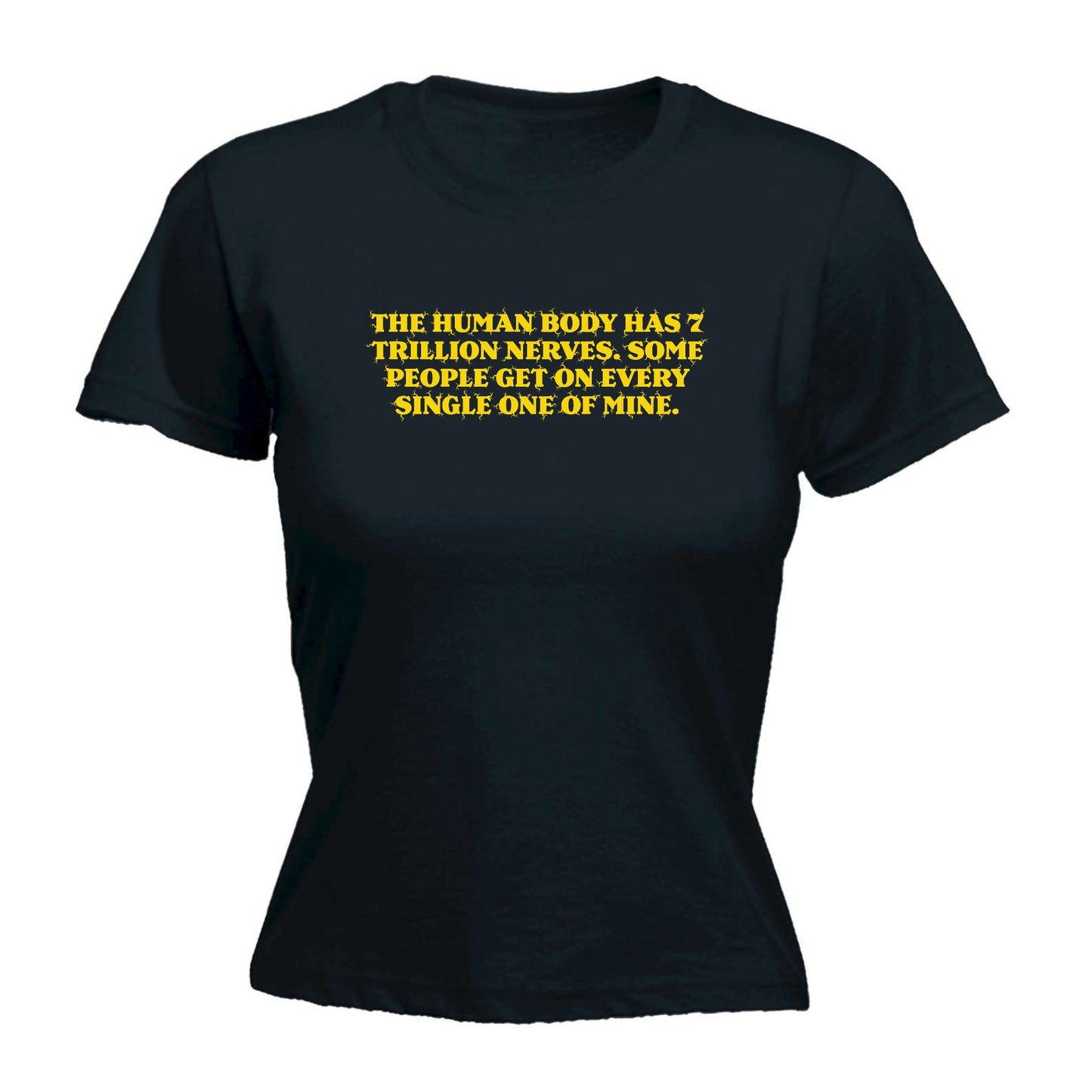 The Human Body Has 7 Trillion Nerves - Funny Womens T-Shirt Tshirt