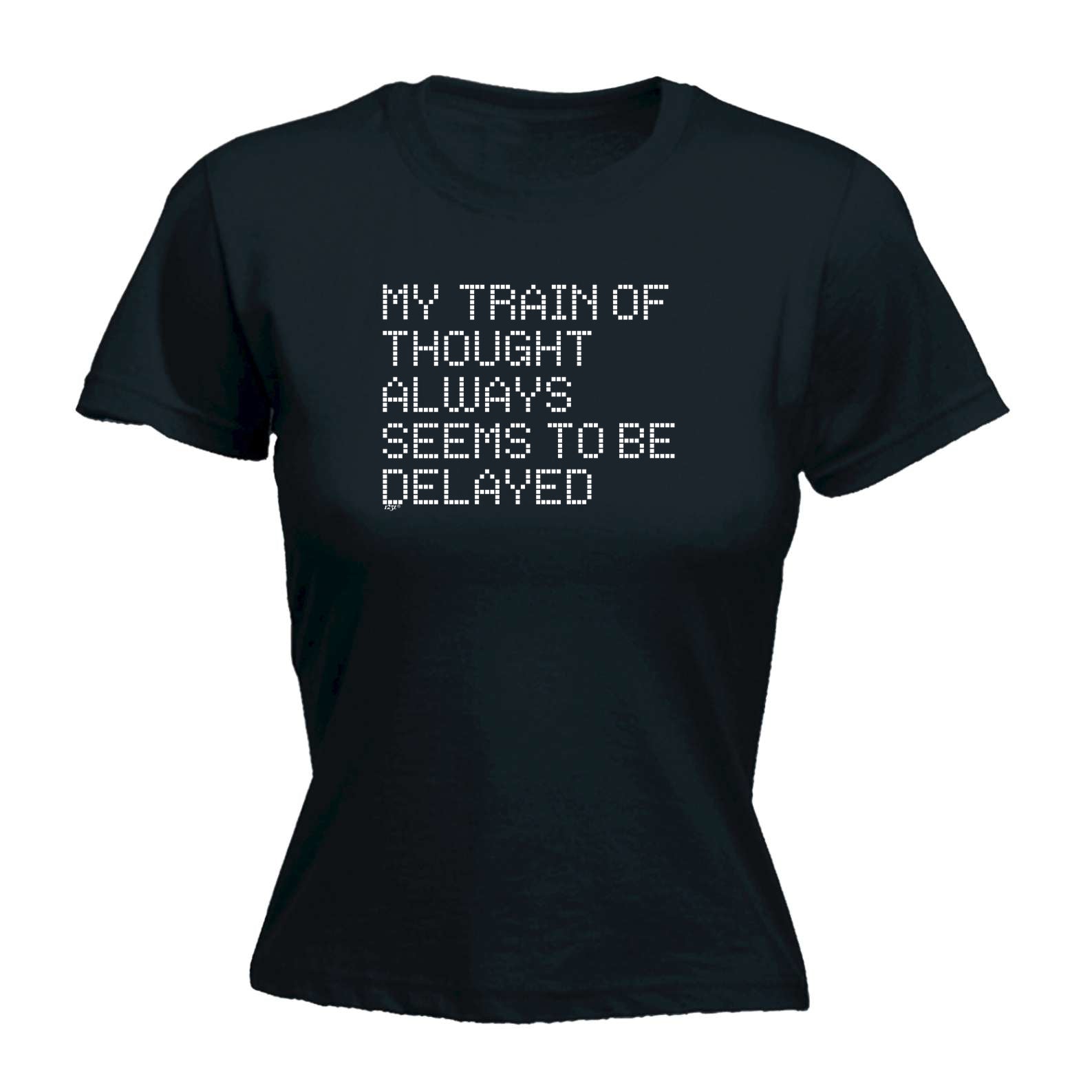 My Train Of Thought Always Seems To Be Delayed - Funny Womens T-Shirt Tshirt