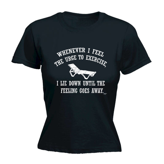 Whenever Feel The Urge To Exercise - Funny Womens T-Shirt Tshirt