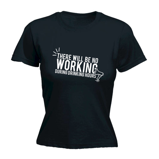 There Will Be No Working Drinking - Funny Womens T-Shirt Tshirt