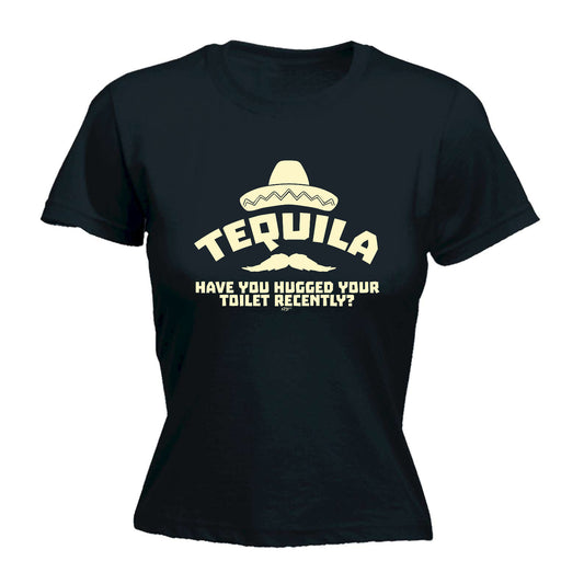 Tequila Have You Hugged Your Toilet - Funny Womens T-Shirt Tshirt
