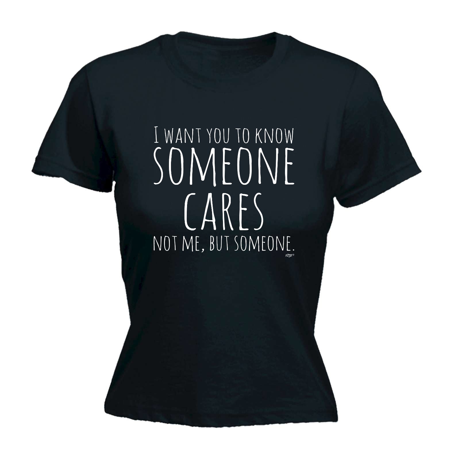 Want You To Know Someone Cares - Funny Womens T-Shirt Tshirt