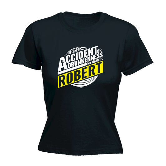 In Case Of Accident Or Drunkenness Robert - Funny Womens T-Shirt Tshirt